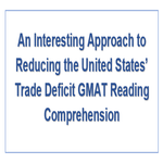 An Interesting Approach to Reducing the United States Trade Deficit GMAT Reading Comprehension